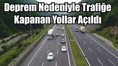 Deprem Nedeniyle Trafiğe Kapanan Yollar Açıldı