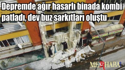 Depremde ağır hasarlı binada kombi patladı, dev buz sarkıtları oluştu