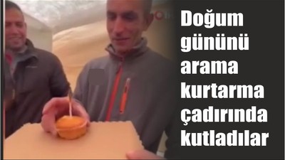 Doğum gününü arama kurtarma çadırında kutladılar