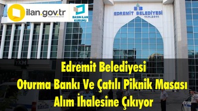 Edremit Belediyesi Oturma Bankı Ve Çatılı Piknik Masası Alım İhalesine Çıkıyor