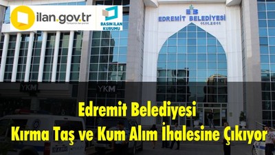 Edremit Belediyesi Kırma Taş ve Kum Alım İhalesine Çıkıyor