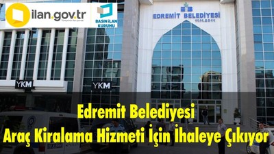 Edremit Belediye Başkanlığı Araç Kiralama Hizmeti İçin İhaleye Çıkıyor