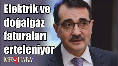 Elektrik ve doğalgaz faturaları erteleniyor