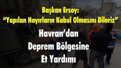 Havran’dan Deprem Bölgesine Et Yardımı