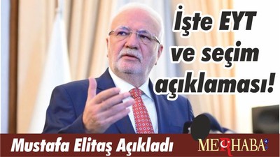 İşte EYT ve seçim açıklaması! Mustafa Elitaş Açıkladı