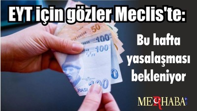 EYT için gözler Meclis'te: Bu hafta yasalaşması bekleniyor