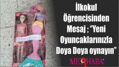 İlkokul Öğrencisinden Mesaj ; ‘’Yeni Oyuncaklarınızla Doya Doya oynayın’’
