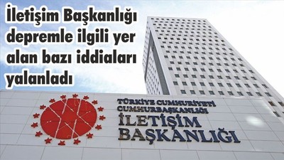 İletişim Başkanlığı depremle ilgili yer alan bazı iddiaları yalanladı
