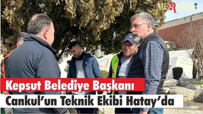 Kepsut Belediye Başkanı Cankul’un Teknik Ekibi Hatay’da