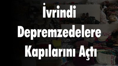 İvrindi Depremzedelere Kapılarını Açtı