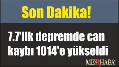 Son Dakika! 7.7'lik depremde can kaybı 1014'e yükseldi