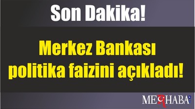Son Dakika! Merkez Bankası politika faizini açıkladı!