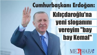 Cumhurbaşkanı Erdoğan: Kılıçdaroğlu'na yeni sloganını vereyim "bay bay Kemal"
