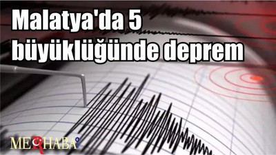 Malatya'da 5 büyüklüğünde deprem