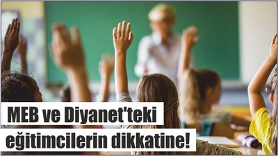 MEB ve Diyanet'teki eğitimcilerin dikkatine!