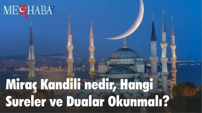 Miraç Kandili nedir, Hangi Sureler ve Dualar Okunmalı?