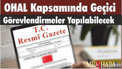 OHAL Kapsamında Geçici Görevlendirmeler Yapılabilecek