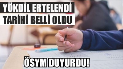 ÖSYM DUYURDU! YÖKDİL ERTELENDİ TARİHİ BELLİ OLDU