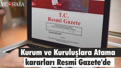 Kurum ve Kuruluşlara Atama kararları Resmi Gazete'de