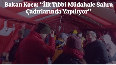 Bakan Koca: “İlk Tıbbi Müdahale Sahra Çadırlarında Yapılıyor”