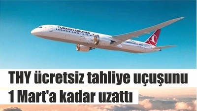 THY ücretsiz tahliye uçuşunu 1 Mart'a kadar uzattı