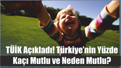 TÜİK Açıkladı! Türkiye’nin Yüzde Kaçı Mutlu ve Neden Mutlu?