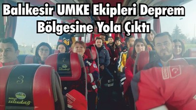 Balıkesir UMKE Ekipleri Deprem Bölgesine Yola Çıktı