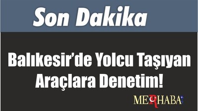 Balıkesir’de Yolcu Taşıyan Araçlara Denetim!