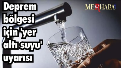 Deprem bölgesi için 'yer altı suyu' uyarısı