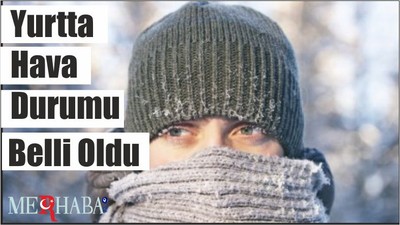 Yurtta Hava Durumu Belli Oldu