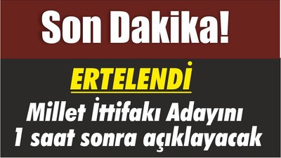 Son Dakika! Millet İttifakı Adayını 1 saat sonra açıklayacak