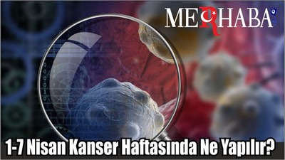 1-7 Nisan Kanser Haftasında Ne Yapılır?