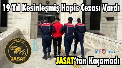 19 Yıl Kesinleşmiş Hapis Cezası Vardı: JASAT’tan Kaçamadı