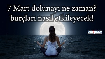7 Mart Dolunayı Ne Zaman? Burçlara Etkisi ne olacak!