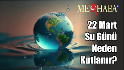 22 Mart Su Günü Neden Kutlanır?