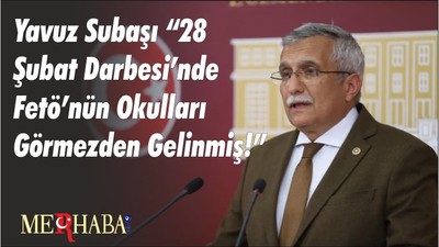 Yavuz Subaşı “28 Şubat Darbesi’nde Fetö’nün Okulları Görmezden Gelinmiş!”