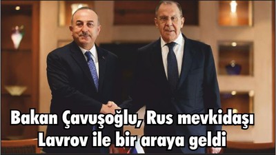 Bakan Çavuşoğlu, Rus mevkidaşı Lavrov ile bir araya geldi