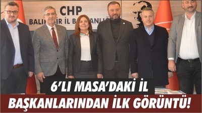 6’LI MASA’DAKİ İL BAŞKANLARINDAN İLK GÖRÜNTÜ!