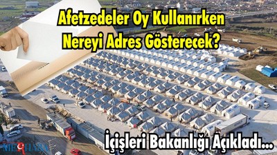 Afetzedeler Oy Kullanırken Nereyi Adres Gösterecek? İçişleri Bakanlığı Açıkladı