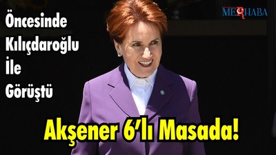 Akşener 6’lı Masada