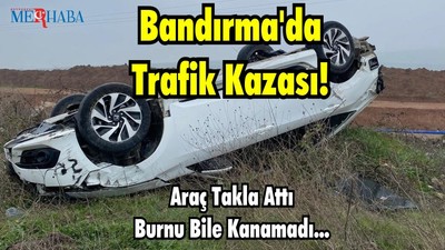Araç Takla Attı Burnu Bile Kanamadı