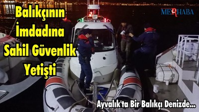 Ayvalık’ta Balıkçının İmdadına Sahil Güvenlik Yetişti