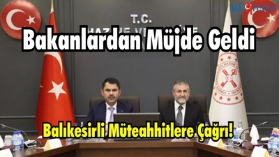 Bakanlardan Müjde Geldi: Balıkesirli Müteahhitlere Çağrı!