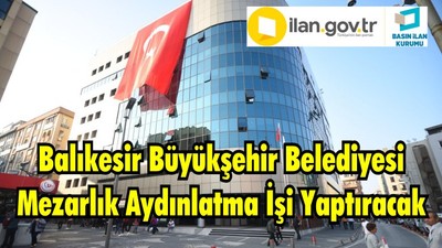 Balıkesir Büyükşehir Belediyesi Mezarlık Aydınlatma İşi Yaptıracak