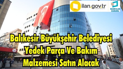 Balıkesir Büyükşehir Belediyesi Yedek Parça Ve Bakım Malzemesi Satın Alacak