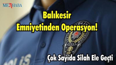 Balıkesir Emniyeti Çok Sayıda Silah Yakaladı