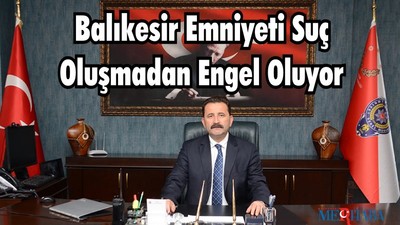 Balıkesir Emniyeti Suç Oluşmadan Engel Oluyor