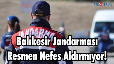 Balıkesir Jandarması Resmen Nefes Aldırmıyor!