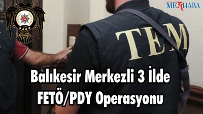 Balıkesir Merkezli 3 İlde FETÖ/PDY Operasyonu