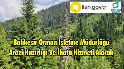 Balıkesir Orman İşletme Müdürlüğü Arazi Hazırlığı Ve İhata Hizmeti Alacak